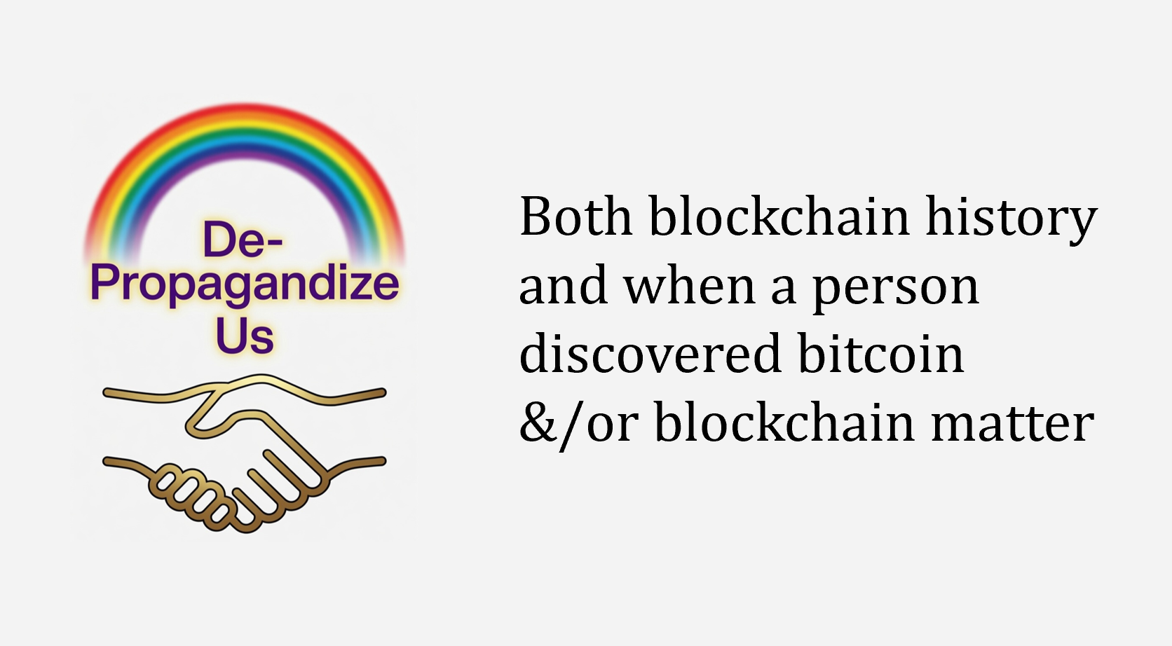 De-Propagandize Us: Both blockchain history and when a person discovered bitcoin &/or blockchain matter